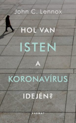 Hol van Isten a koronavírus idején? - John C. Lennox