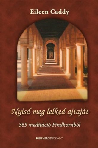 Nyisd meg lelked ajtaját - 365 meditáció Findhornból - Eileen Caddy