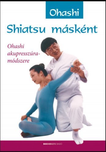 Shiatsu másként - Ohashi akupresszúra-módszere - Wataru Ohashi