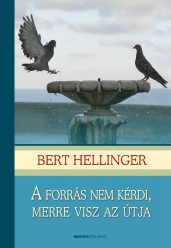 A forrás nem kérdi, merre visz az útja (puha borítós) (Bert Hellinger)