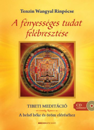 A fényességes tudat felébresztése /Tibeti meditáció + CD-melléklettel (Tenzin Wangyal Rinpocse)