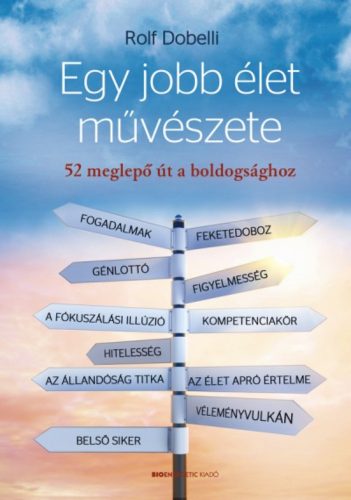 Egy jobb élet művészete /52 meglepő út a boldogsághoz (Rolf Dobelli)