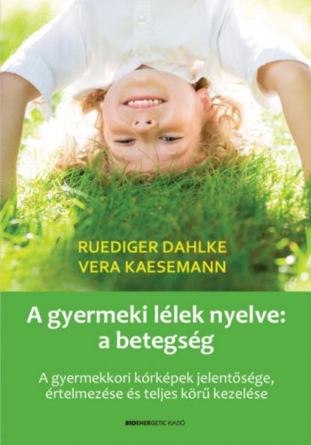 A gyermeki lélek nyelve: a betegség - Ruediger Dahlke - Vera Kaesemann