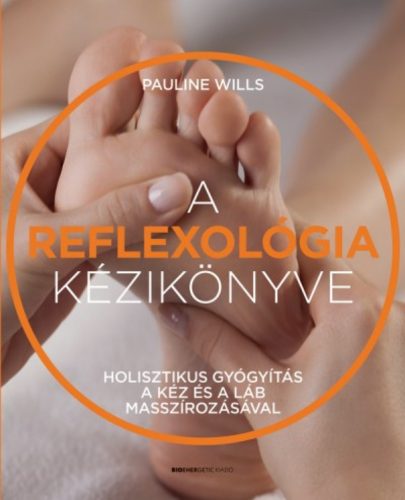 A reflexológia kézikönyve - Holisztikus gyógyítás a kéz és a láb masszírozásával (Pauline Wills