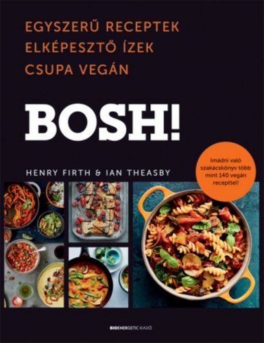 BOSH! - Egyszerű receptek. Elképesztő ízek. Csupa vegán. (Henry Firth)