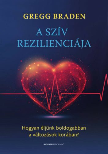 A szív rezilienciája - Gregg Braden