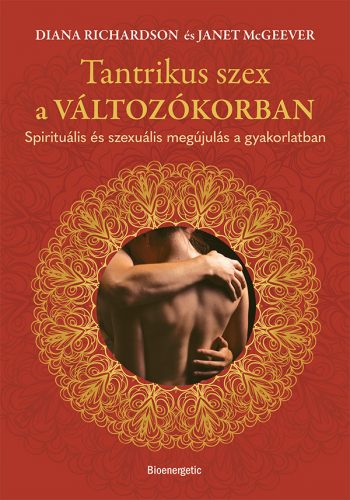 Tantrikus szex a változókorban - Spirituális és szexuális megújulás a gyakorlatban - Diana Richardson