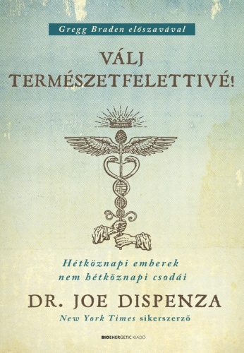 Válj természetfelettivé! - Dr. Joe Dispenza