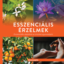 Esszenciális érzelmek - Esszenciális olajokkal az érzelmi egyensúlyért