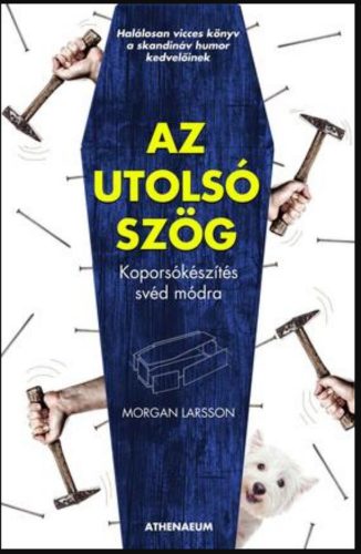 Az utolsó szög - Koporsókészítés svéd módra - Morgan Larsson