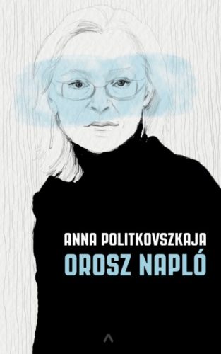 Orosz napló - Anna Politkovszkaja