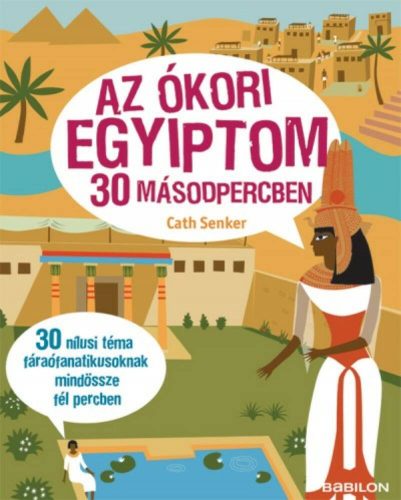 Az ókori Egyiptom 30 másodpercben /30 Nílusi téma fáraófanatikusoknak mindössze fél percben (Ca