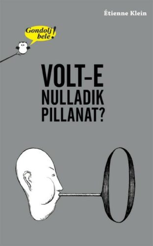 Volt-e nulladik pillanat? - Gondolj bele! - Étienne Klein