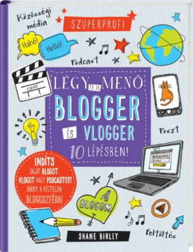 Légy te is menő blogger és vlogger 10 lépésben! (Shane Birley)