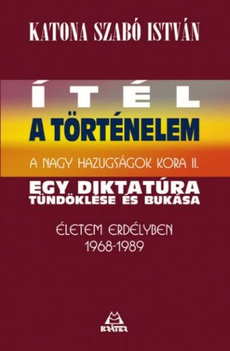 Ítél a történelem - Egy diktatúra tündöklése és bukása /A nagy hazugságok kora II. (Katona Szab