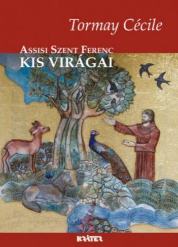 Assisi Szent Ferenc kis virágai - Tormay Cécile