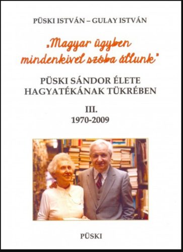 Püski Sándor élete hagyatékának tükrében 3. 1970-2009 - Gulay István - Püski István