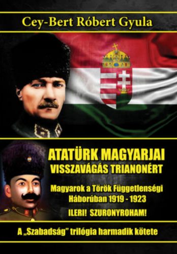 Atatürk magyarjai - Visszavágás Trianonért - Cey-Bert Róbert Gyula