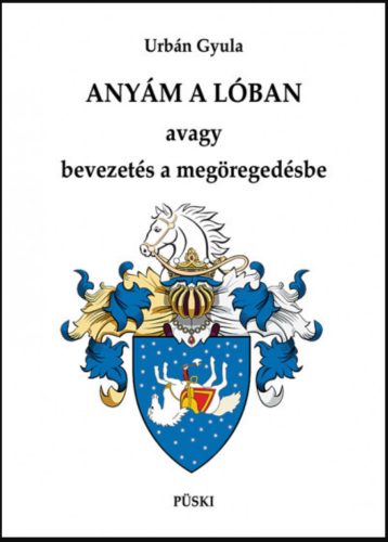 Anyám a lóban - Urbán Gyula