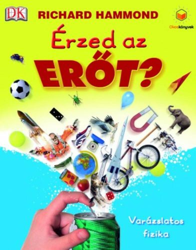 Érzed az erőt? - Varázslatos fizika /Okoskönyvek (Richard Hammond)