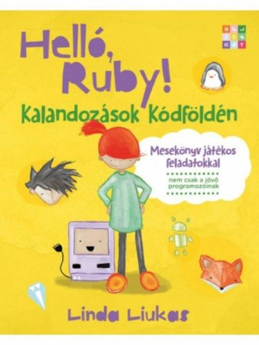 Helló, Ruby! - Kalandozások kódföldén /Mesekönyv játékos feladatokkal (Linda Liukas)