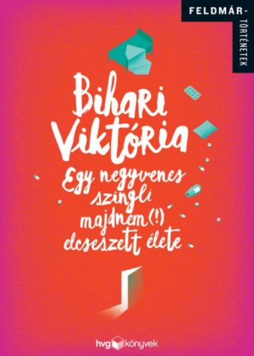 Egy negyvenes szingli majdnem (!) elcseszett élete (Bihari Viktória)