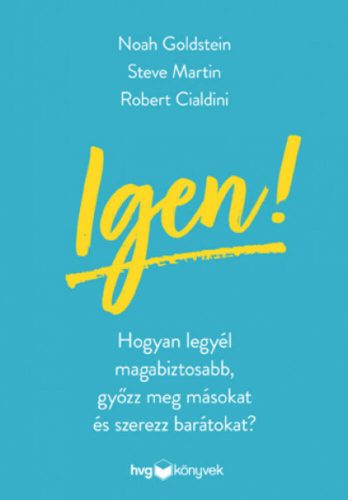 Igen! - Hogyan legyél magabiztosabb, győzz meg másokat és szerezz barátokat? - Noah Goldstein