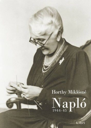 Horthy Miklósné : Napló 1944-45. (Horthy Miklósné)