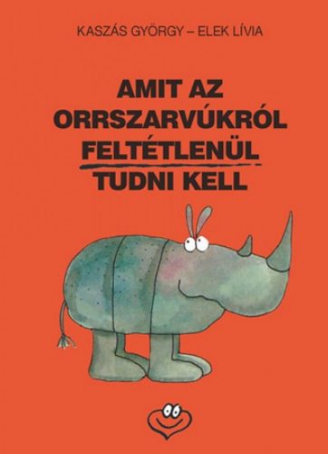 Amit az orrszarvúkról feltétlenül tudni kell - Kaszás György - Elek Lívia