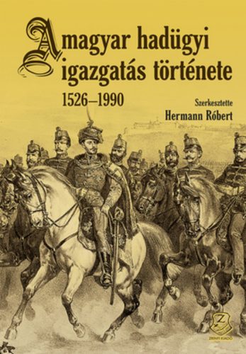 A magyar hadügyi igazgatás története 1526 - 1990 - Hermann Róbert szerk.