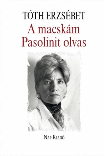 A macskám Pasolinit olvas - Magyar esszék (Tóth Erzsébet)