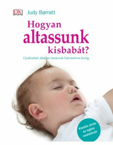 Hogyan altassunk kisbabát? /Gyakorlati altatási tanácsok hároméves korig (Judy Barratt)