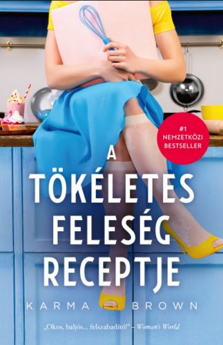 A tökéletes feleség receptje - Karma Brown