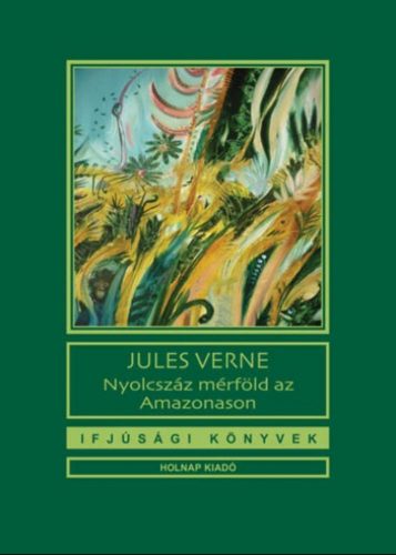 Nyolcszáz mérföld az Amazonason - Jules Verne