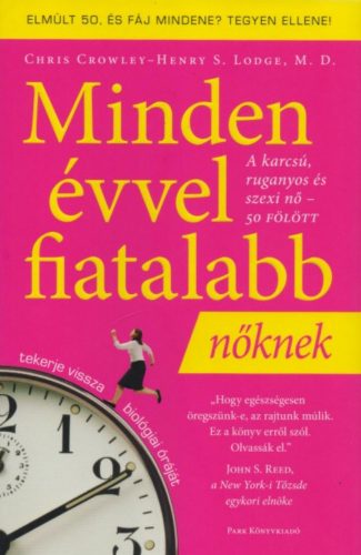 Minden évvel fiatalabb nőknek - Chris Crowley - Henry S. Lodge