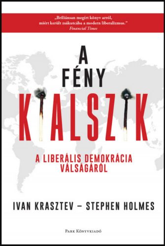 A fény kialszik - A liberális demokrácia válságáról - Stephen Holmes - Ivan Krasztev