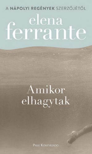 Amikor elhagytak - Elena Ferrante