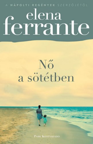 Nő a sötétben - Elena Ferrante