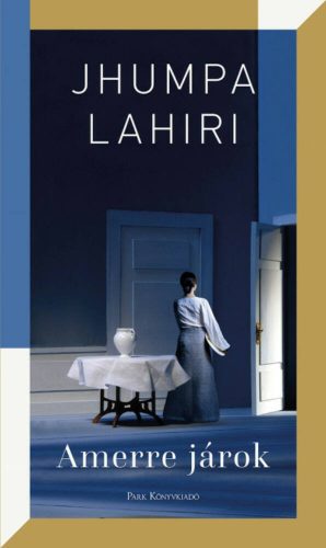 Amerre járok - Jhumpa Lahiri