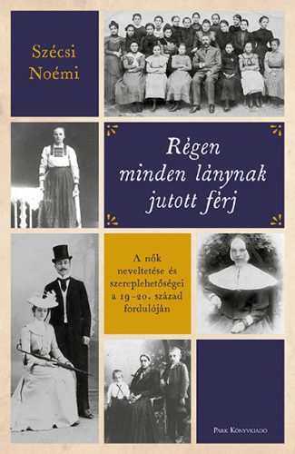 Régen minden lánynak jutott férj - Szécsi Noémi