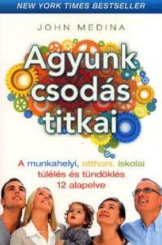 Agyunk csodás titkai - John J. Medina