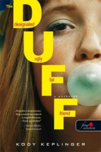 The Duff - A pótkerék /The Designated Ugly Fat Friend (Kody Keplinger)