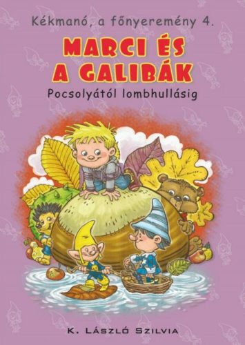 Marci és a gallibák - Pocsolyától lombhullásig /Kékmanó, a főnyeremény 4. (K. László Szilvia)