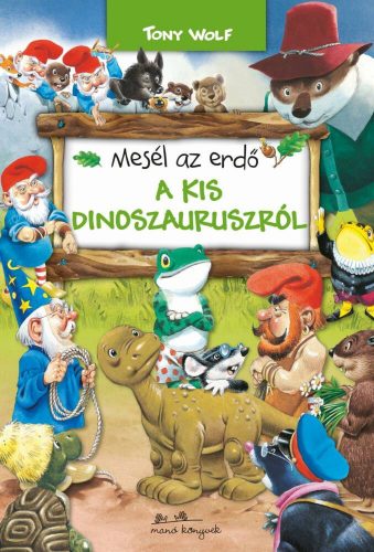 Mesél az erdő - A kis dinoszauruszról - Tony Wolf