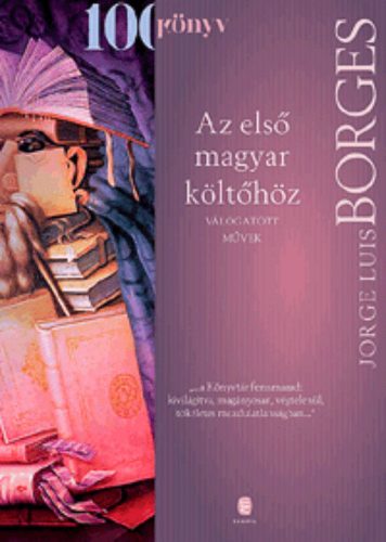 Az első magyar költőhöz  - Válogatott művek - Jorge Luis Borges (Szépséghibás példányok!)