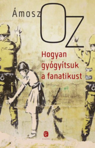 Hogyan gyógyítsuk a fanatikust (Ámosz Oz)