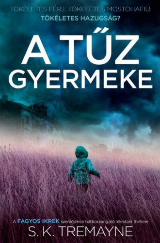 A tűz gyermeke /Tökéletes férj, tökéletes mostohafiú, tökéletes hazugság? (S. K. Tremayne)