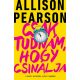 Csak tudnám, hogy csinálja /A kudarc komédiája, a siker tragédiája (puha) (Allison Pearson)