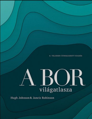 A bor világatlasza - Hugh Johnson - Jancis Robinson