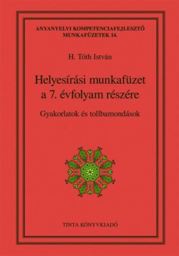 Helyesírási munkafüzet a 7. évfolyam részére - Gyakorlatok és tollbamondások (H. Tóth István)